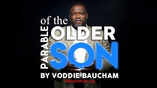 Parable of the Older Son  Voddie Baucham [upl. by Aziul]