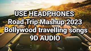 Road Trip  Mashup 2023  Bollywood  travelling songs 9D AUDIO🎧 [upl. by Alfonzo]