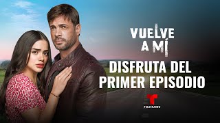 Primer episodio completo de Vuelve a Mí  Telemundo [upl. by Ahon56]