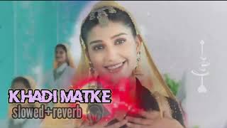 Khadi Matka 😎 slowed reverb 🎧 Sapna Chaudhary  Odhna Singwale Tera Palla Latke Haryanvi song [upl. by Atronna479]