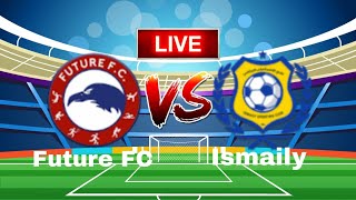 Future FC vs Ismaily Live Match [upl. by Killie]