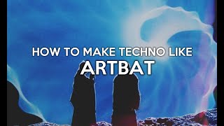 How To Make Techno Like ARTBAT [upl. by Eiggam]