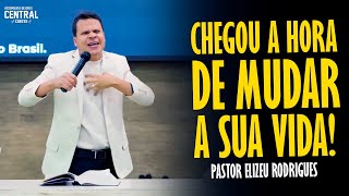 PASTOR ELIZEU RODRIGUES CHEGOU A HORA DE MUDAR A SUA VIDA  PREGAÇÃO ANGELICAL [upl. by Slrahc]