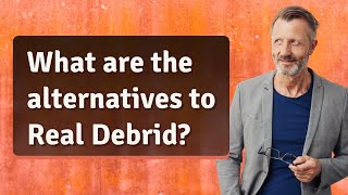 What are the alternatives to Real Debrid [upl. by Kingsly]