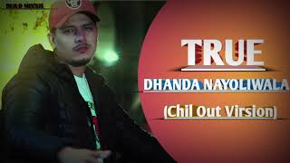 True  Dhandha Nayoliwala  Chil Out Virsion  DJ A D MIXXIS haryanvidhandhanyoliwala [upl. by Carol-Jean]