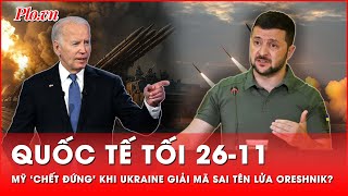 Tin quốc tế tối 2611 Mỹ ‘chết đứng’ khi Ukraine giải mã ‘tầm bậy’ về sức mạnh tên lửa Oreshnik [upl. by Randolf910]