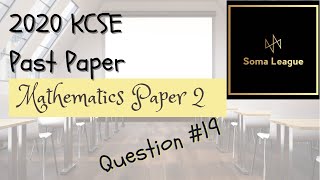 2020 KCSE MATHEMATICS PAPER 2 NO 19 [upl. by Jonna457]