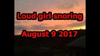 Loud girl snoring August 9 2017 [upl. by Schwing]