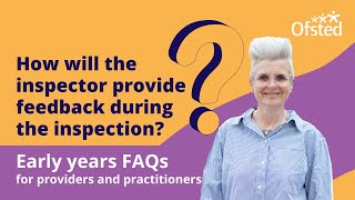 How will the inspector provide feedback during the inspection  Early years FAQs [upl. by Ferrand35]