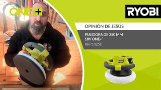 Pulidora de 250 mm 18V ONE™  Opinión de Jesús  RYOBI® [upl. by Pevzner711]