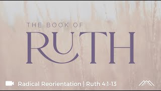 Radical Reorientation  Ruth 4113  Jake Sartain  Northwest Church [upl. by Niltiac]