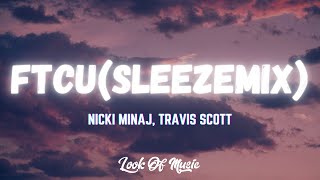 Nicki Minaj  FTCU SLEEZEMIX ft Travis Scott Lyrics [upl. by Julee298]