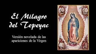 El Milagro del Tepeyac Narración tipo Radio Novela de las Apariciones de la Virgen en 40 Minutos [upl. by Aztilay857]