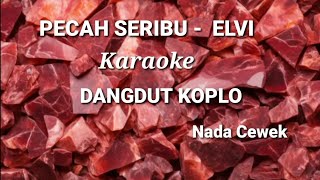 PECAH SERIBU  ELVI Karaoke Dangdut Koplo Nada Cewek [upl. by Schroth]