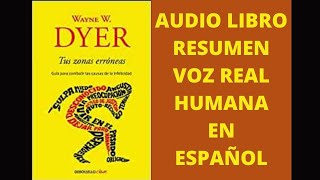 ✅TUS ZONAS ERRÓNEAS😎AUDIOLIBRO RESUMEN VOZ REAL HUMANA EN ESPAÑOL WAYNE DYER RESUMEN COMPLETO [upl. by Ingemar854]