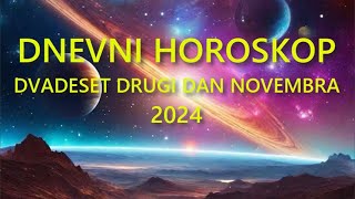 DNEVNI HOROSKOP DVADESET DRUGI DAN NOVEMBRA 2024 [upl. by Zucker]