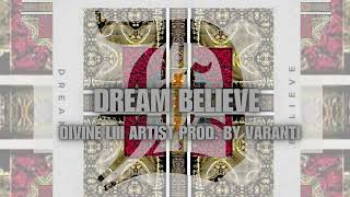 Dream Believe By DIVINE LIII ARTIST Prod by VARANTI [upl. by Otnicaj]