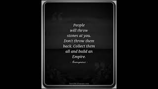 People will throw stones at you Dont throw them back Collect them all and build an Empire  Quote [upl. by Ahsirpac]