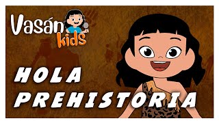 Canción infantil 🔥 HOLA PREHISTORIA 🐾 aprende historia con VASÁNKIDS  María Vasán [upl. by Niahs104]