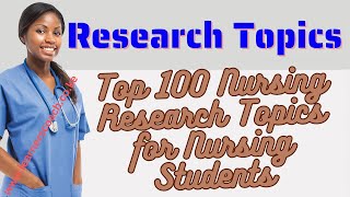 Top 100 Nursing Research Topics for Medical Students [upl. by Dusen]