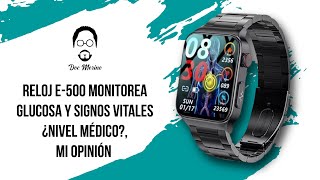 Reloj E500 Monitorea Glucosa y Signos Vitales ¿Nivel Médico Mi Opinión [upl. by Hickey214]