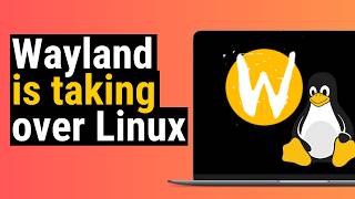 Wayland Is Taking Over Linux [upl. by Sachi]