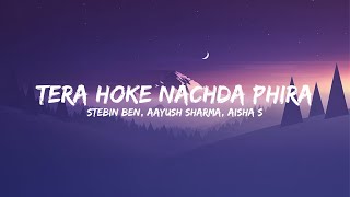 Tera Hoke Nachda Phira Full Song lyrical Stebin Ben Aayush Sharma  Aisha S  Latest song 2023 [upl. by Ybhsa645]