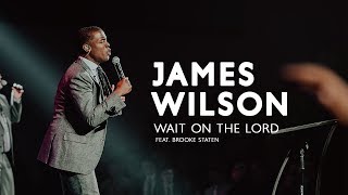 James Wilson  Wait on the Lord feat Brooke Staten Official Video [upl. by Palocz]