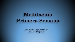 Meditacion Primera Semana Técnica de Inducción Del Libro Deja De Ser Tu Dr Joe Dispenza [upl. by Retsam]