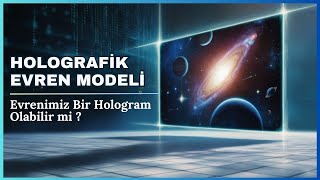 Evren Bir Hologram mı  Holografik İlkenin Bilimsel Açıklaması [upl. by Meece]