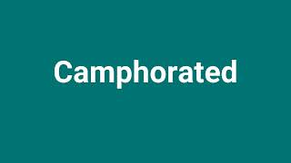 Camphorated Meaning and Pronunciation [upl. by Nerua125]