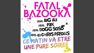 Fatal Bazooka  Ce Matin Va Être Une Pure Soirée Audio HQ [upl. by Ammamaria404]