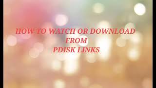 HOW TO WATCH AND DOWNLOAD FROM PDISK LINKS [upl. by Castro713]