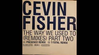 Cevin Fisher  The Way We Used To TTotal Remix [upl. by Gassman]