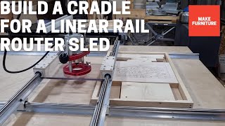 Build a Cradle for a Linear Rail Router Sled [upl. by Vaclav]