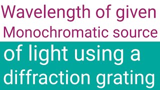 Wavelength of given monochromatic source of light by using a diffraction grating [upl. by Hashim]