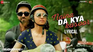 Naina Da Kya Kasoor  Lyrical  AndhaDhun  Ayushmann Khurrana  Radhika Apte  Amit Trivedi [upl. by Paddy]