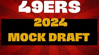 49ers 2024 Mock Draft [upl. by Elsy]