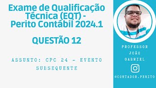 EQT PERITO CONTÁBIL 20241  QUESTÃO 12  CPC 24  Evento Subsequente [upl. by Mario]