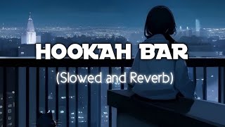 Hookah Bar  Slowed and Reverb  Himesh Reshammiya  Vineet Singh  Aaman Trikha [upl. by Effie876]