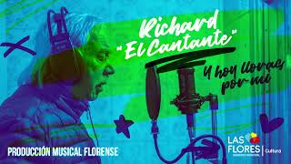 PRODUCCIÓN MUSICAL FLORENSE  Richard quotEl Cantantequot  Y hoy lloras por mí [upl. by Brande]