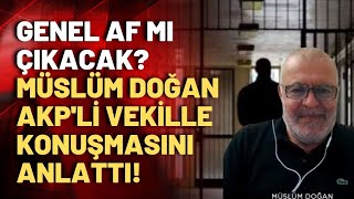 Cumhuriyetin 100 yılında genel af mı çıkacak İşte Müslüm Doğanın AKPli vekil ile af konuşması [upl. by Acnoib458]