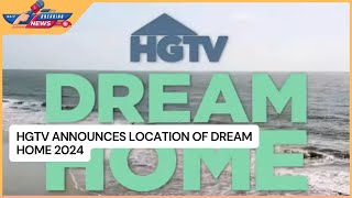 HGTV Announces Location of Dream Home 2024 [upl. by Gil]