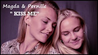 Magda amp Pernille  Kiss Me [upl. by Nodnerb576]