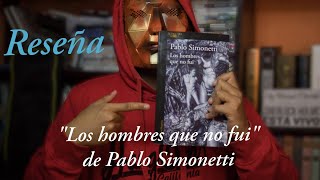 quotLOS HOMBRES QUE NO FUIquot DE PABLO SIMONETTI  RESEÑA [upl. by Pell]