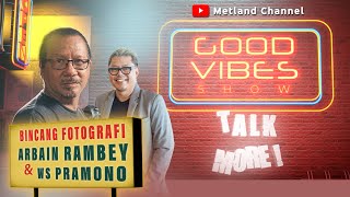 TALK MORE  ARBAIN RAMBEY amp WS PRAMONO  GOOD VIBES SHOW [upl. by Niltac914]