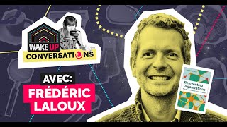 Frédéric Laloux • Vivre selon ses inspirations  WAKE UP Conversations avec Anaïs Raoux [upl. by Sybilla61]