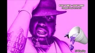 kent jones  Dont Mind Chopped and Screwed By KlipSlip [upl. by Lleral]