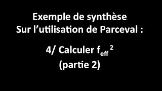 Exo de synthèse sur Parceval  4 Calcul de feff2  bcalcul de lintégrale [upl. by Annadroj725]