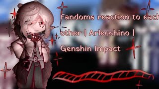 Fandoms react to each other  Arlecchino  Genshin Impact [upl. by Nirda]